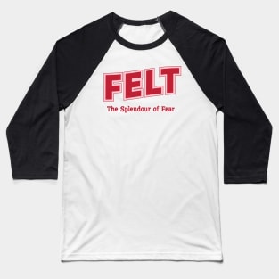 Felt The Splendour of Fear Baseball T-Shirt